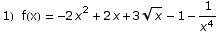 1)  f(x) = -2 x^2 + 2 x + 3 x^(1/2) - 1 - 1/x^4