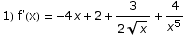 1) f'(x) =  -4 x + 2 + 3/(2 x^(1/2)) + 4/x^5