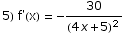 5) f'(x) =  -30/(4 x + 5)^2
