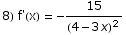 8) f'(x) =  -15/(4 - 3 x)^2