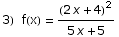 3)  f(x) = (2 x + 4)^2/(5 x + 5)