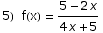 5)  f(x) = (5 - 2 x)/(4 x + 5)