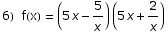 6)  f(x) = (5 x - 5/x) (5 x + 2/x)