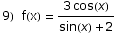 9)  f(x) = (3 cos(x))/(sin(x) + 2)
