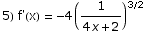 5) f'(x) =  -4 (1/(4 x + 2))^(3/2)