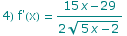 4) f'(x) =  (15 x - 29)/(2 (5 x - 2)^(1/2))