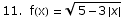 11.  f(x) =  (5 - 3 {x})^(1/2)