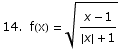 14.  f(x) =  (x - 1)/({x} + 1)^(1/2)
