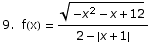 9.  f(x) =  (-x^2 - x + 12)^(1/2)/(2 - {x + 1})
