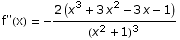 f\"(x) =  -(2 (x^3 + 3 x^2 - 3 x - 1))/(x^2 + 1)^3