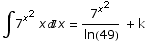 ∫7^x^2 xx = 7^x^2/ln(49)  + k