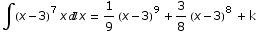 ∫ (x - 3)^7 xx = 1/9 (x - 3)^9 + 3/8 (x - 3)^8 + k