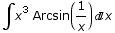 ∫x^3 Arcsin(1/x) x