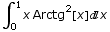 ∫_0^1x Arctg^2[x] x
