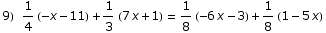9)  1/4 (-x - 11) + 1/3 (7 x + 1)  = 1/8 (-6 x - 3) + 1/8 (1 - 5 x)
