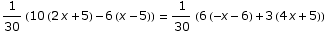 1/30 (10 (2 x + 5) - 6 (x - 5))  = 1/30 (6 (-x - 6) + 3 (4 x + 5))