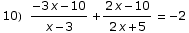 10)   (-3 x - 10)/(x - 3) + (2 x - 10)/(2 x + 5)  =  -2
