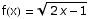 f(x) =  (2 x - 1)^(1/2)