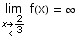                                  2 \!\(lim\+\(x\( → \+ < \) - \)\) f(x) = ∞                                  3